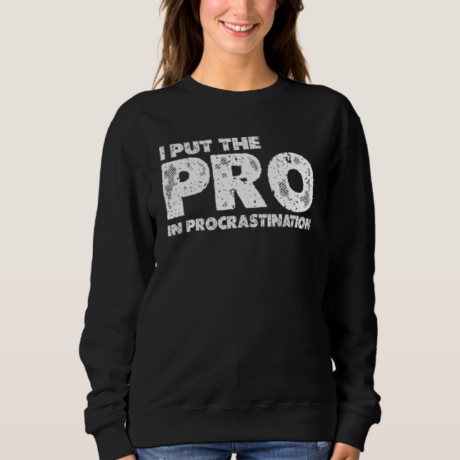 I Put The Pro In Procrastination Sweatshirt (Vorderseite)