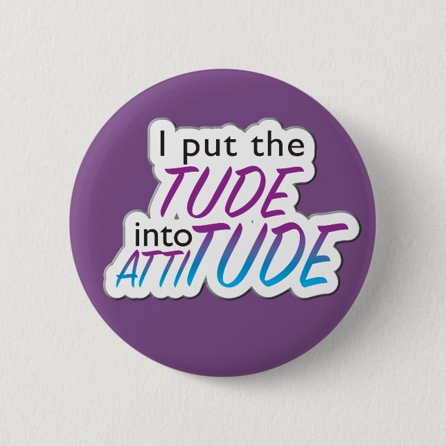 "I put the Tude in Attitude" - Abzeichen Button (Vorderseite)