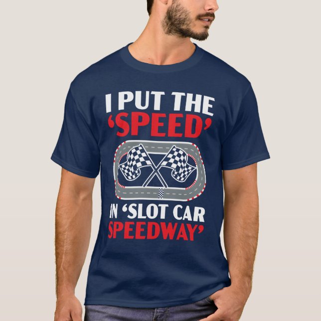 I Puthe Speed In Slot Car Speedway Slot Racing fun T-Shirt (Vorderseite)