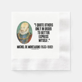 I Quote Others Better Express Myself de Montaigne Serviette