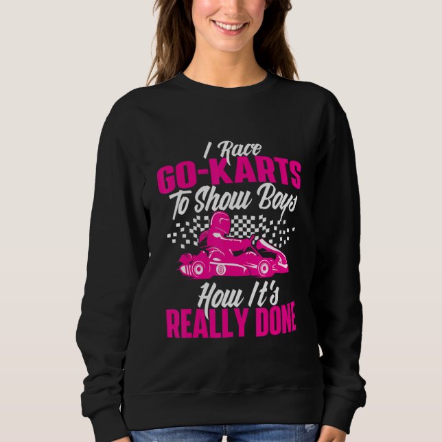 I Race Go Karts To Show Boys - Go Karting Go Cart  Sweatshirt (Vorderseite)