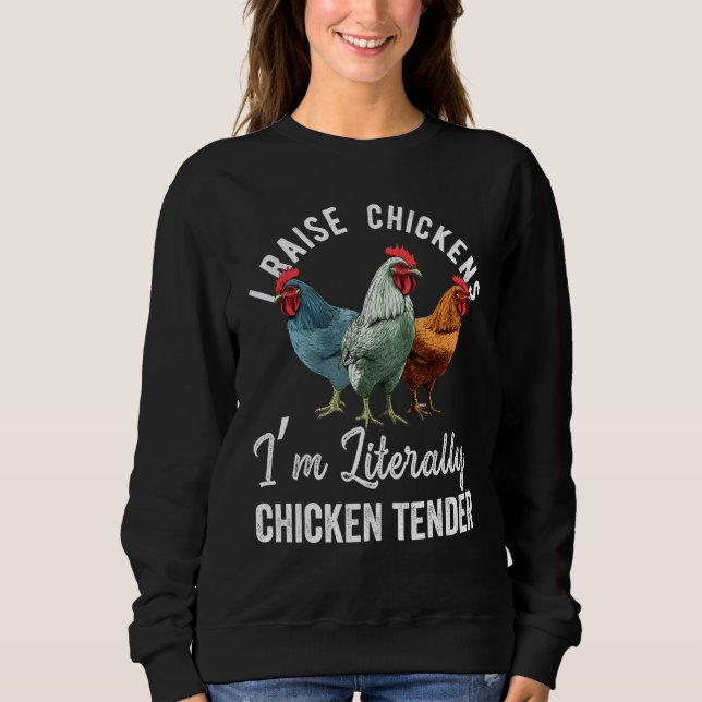 I Raise Chickens I m Literally a Chicken Tender  2 Sweatshirt (Vorderseite)
