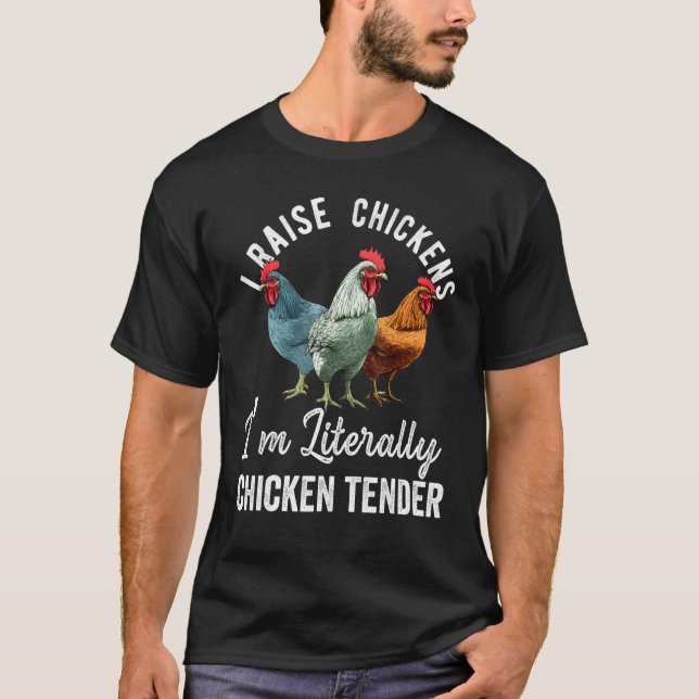 I Raise Chickens I m Literally a Chicken Tender  2 T-Shirt (Vorderseite)