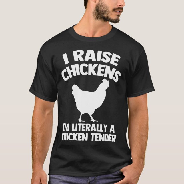I Raise Chickens I m Literally A Chicken Tender T-Shirt (Vorderseite)