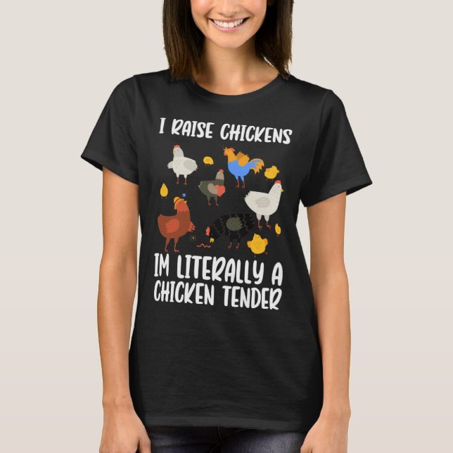 I Raise Chickens Im Literally A Chicken Tender chi T-Shirt (Vorderseite)