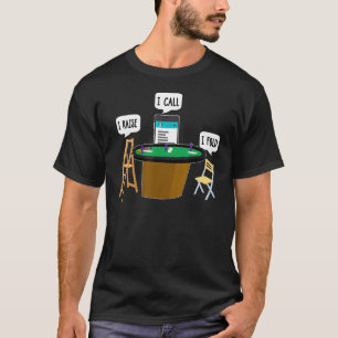 I Raise I Call I Fold Funny Poker Player T-Shirt