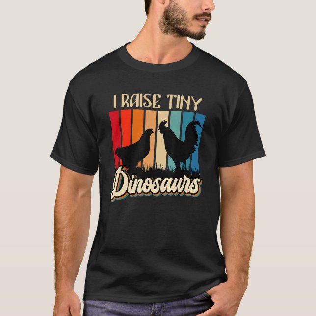 I Raise Tiny Dinosaurs Chickens Small Dinosaurs Ch T-Shirt (Vorderseite)
