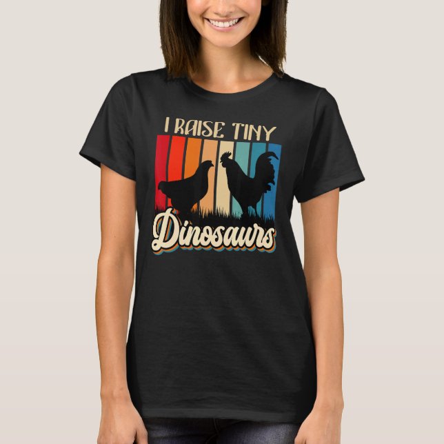 I Raise Tiny Dinosaurs Chickens Small Dinosaurs Ch T-Shirt (Vorderseite)