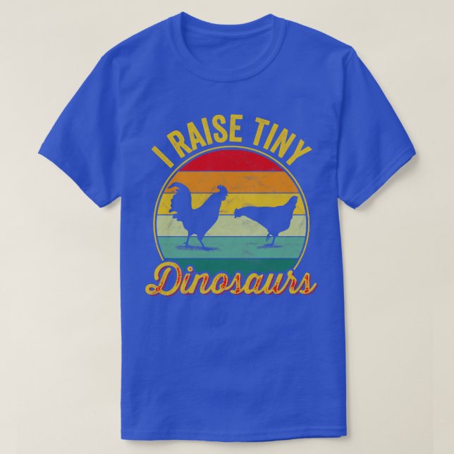 I Raise Tiny Dinosaurs Chickens T-Shirt (Design vorne)
