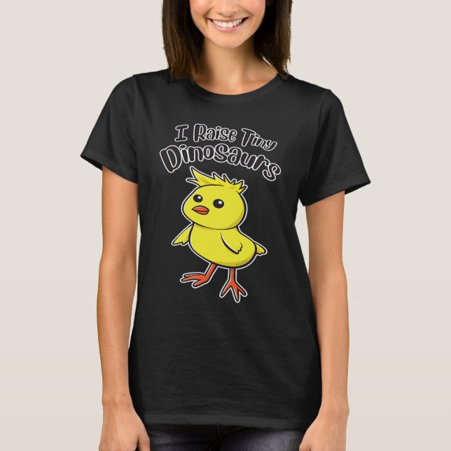 I Raise Tiny Dinosaurs Cute Funny Little Chick T-Shirt (Vorderseite)
