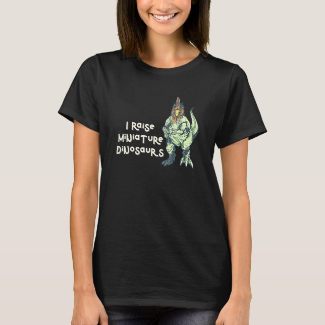 I Raise Tiny Dinosaurs Tyrannosaurus Trex Hühnchen T-Shirt (Vorderseite)
