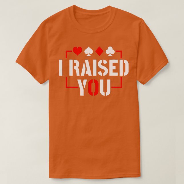 I Raised You Texas Holdem Poker  T-Shirt (Design vorne)