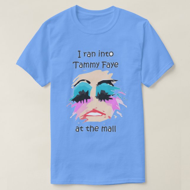 I Ran Into Tammy Faye BakkerTShirt T-Shirt (Design vorne)