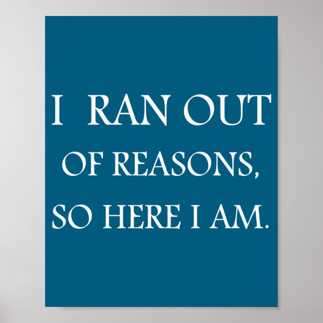 I Ran Out Of Reasons Funny Excuse Quote  Poster (Vorne)