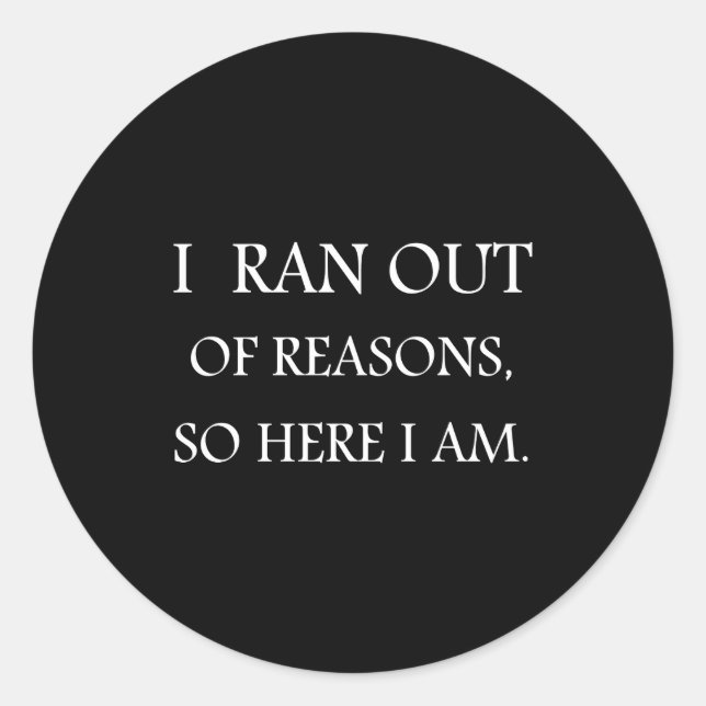 I Ran Out Of Reasons Funny Excuse Quote  Runder Aufkleber (Vorderseite)