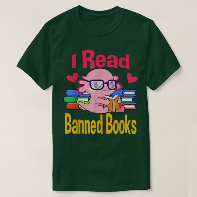 I Read Banned Book Lover Reader Nerd Funny Aolotl  T-Shirt (Design vorne)