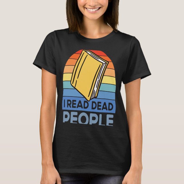 I Read Dead People Book Nerds Reading T-Shirt (Vorderseite)