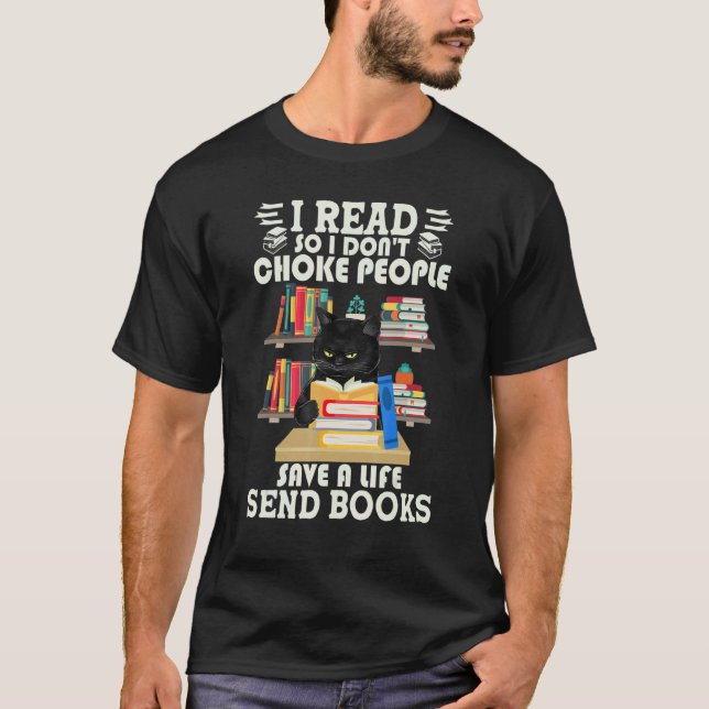 I Read So I Don't Choke People Send Books Black Ca T-Shirt (Vorderseite)