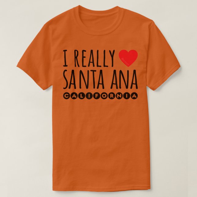 I REALLY LOVE (HEART) SANTA ANA CALIFORNIA  T-Shirt (Design vorne)
