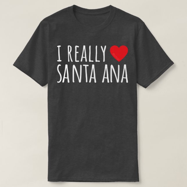 I REALLY LOVE (HEART) SANTA ANA Cute Funny  T-Shirt (Design vorne)