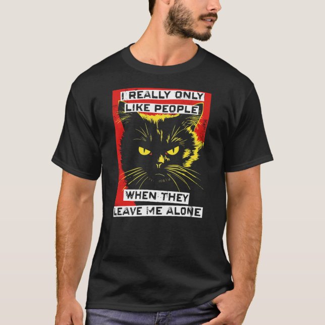I Really Only Like People When They Leave Me Alone T-Shirt (Vorderseite)