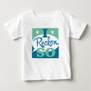 I Reckon So Baby T-shirt