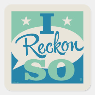 I Reckon So Quadratischer Aufkleber