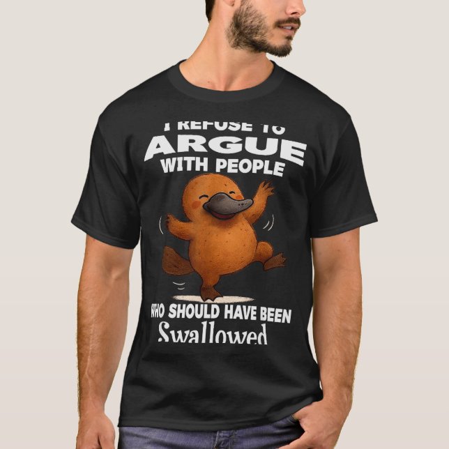I Refuse To Argue With People Who Should Have Been T-Shirt (Vorderseite)