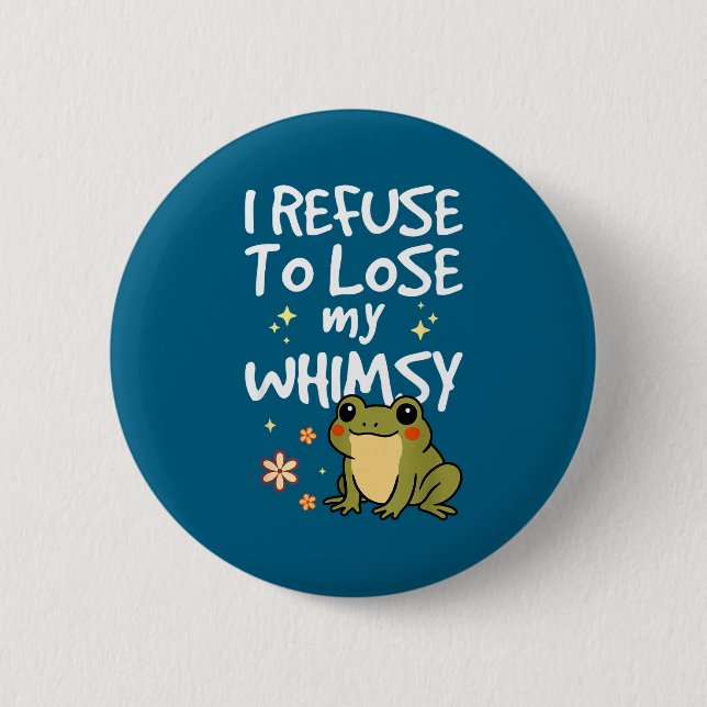 I Refuse To Lose My Whimsy – Cute Frog Quote Funny Button (Vorderseite)
