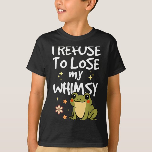 I Refuse To Lose My Whimsy – Cute Frog Quote Funny T-Shirt (Vorderseite)