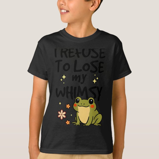 I Refuse To Lose My Whimsy – Cute Frog Quote Funny T-Shirt (Vorderseite)