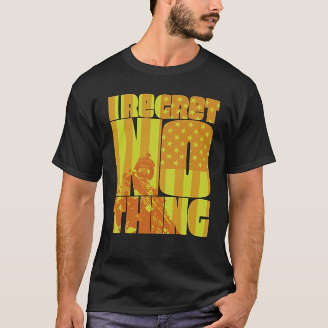 I Regret Nothing  4 T-Shirt (Vorderseite)