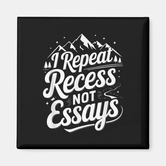 I Repeat Recess Not Essays _1  Magnet (Vorne)