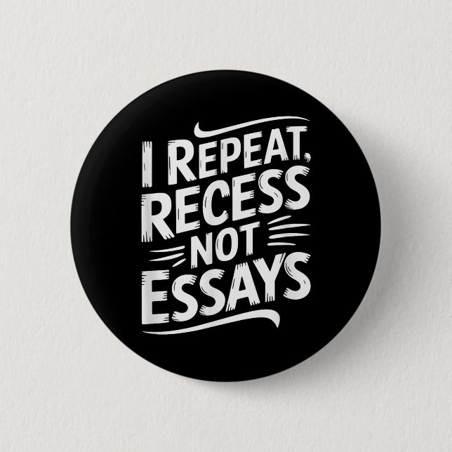 I Repeat Recess Not Essays  Button (Vorderseite)