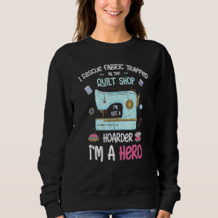 I Rescue Fabric gefangen in der Quilt Shop Abwasse Sweatshirt