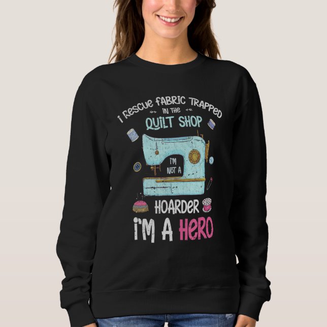 I Rescue Fabric gefangen in der Quilt Shop Abwasse Sweatshirt (Vorderseite)