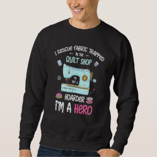 I Rescue Fabric gefangen in der Quilt Shop Abwasse Sweatshirt