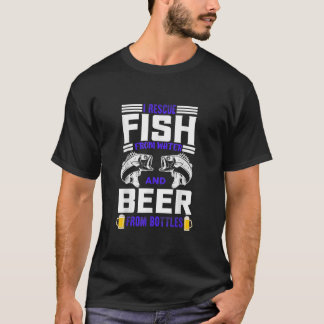 I Rescue Fish From Water Beer From Bottles Funny F T-Shirt