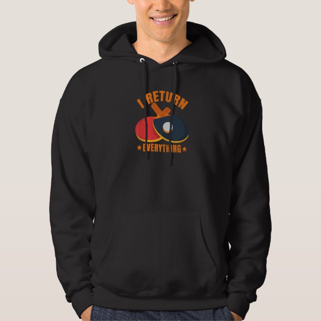 I Return Everything Table Tennis Ping Pong Player Hoodie (Vorderseite)