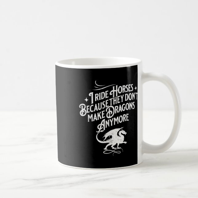 I Ride Horses Because They Dont Make Dragons Anymo Kaffeetasse (Rechts)