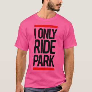 I ride only park Long  T-Shirt