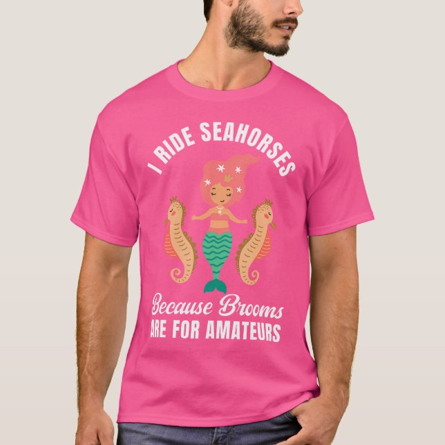 I Ride Seahorses Mermaid Party Lover Seahorse Ridi T-Shirt (Vorderseite)