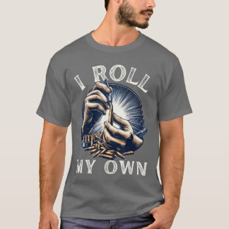 I Roll my Own Ammunition Funny Guns Firearms Ammo  T-Shirt