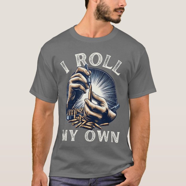 I Roll my Own Ammunition Funny Guns Firearms Ammo  T-Shirt (Vorderseite)