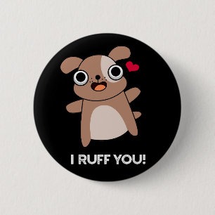 I Ruff You Funny Dog Puck Dark BG Button