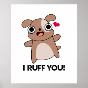 I Ruff You Funny Dog Puff Poster