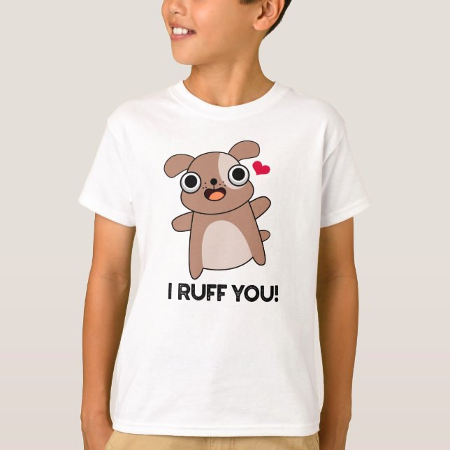 I Ruff You Funny Dog Puff T-Shirt (Vorderseite)