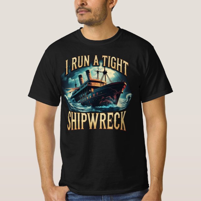 I Run a Tight Shipwreck Funny T-Shirt (Vorderseite)