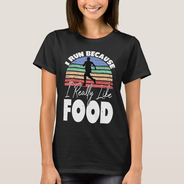 I Run Because I Really Like Food  Runner T-Shirt (Vorderseite)