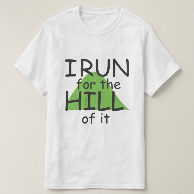I Run for the Hill it © - Funny Runner Themed T-Shirt (Design vorne)